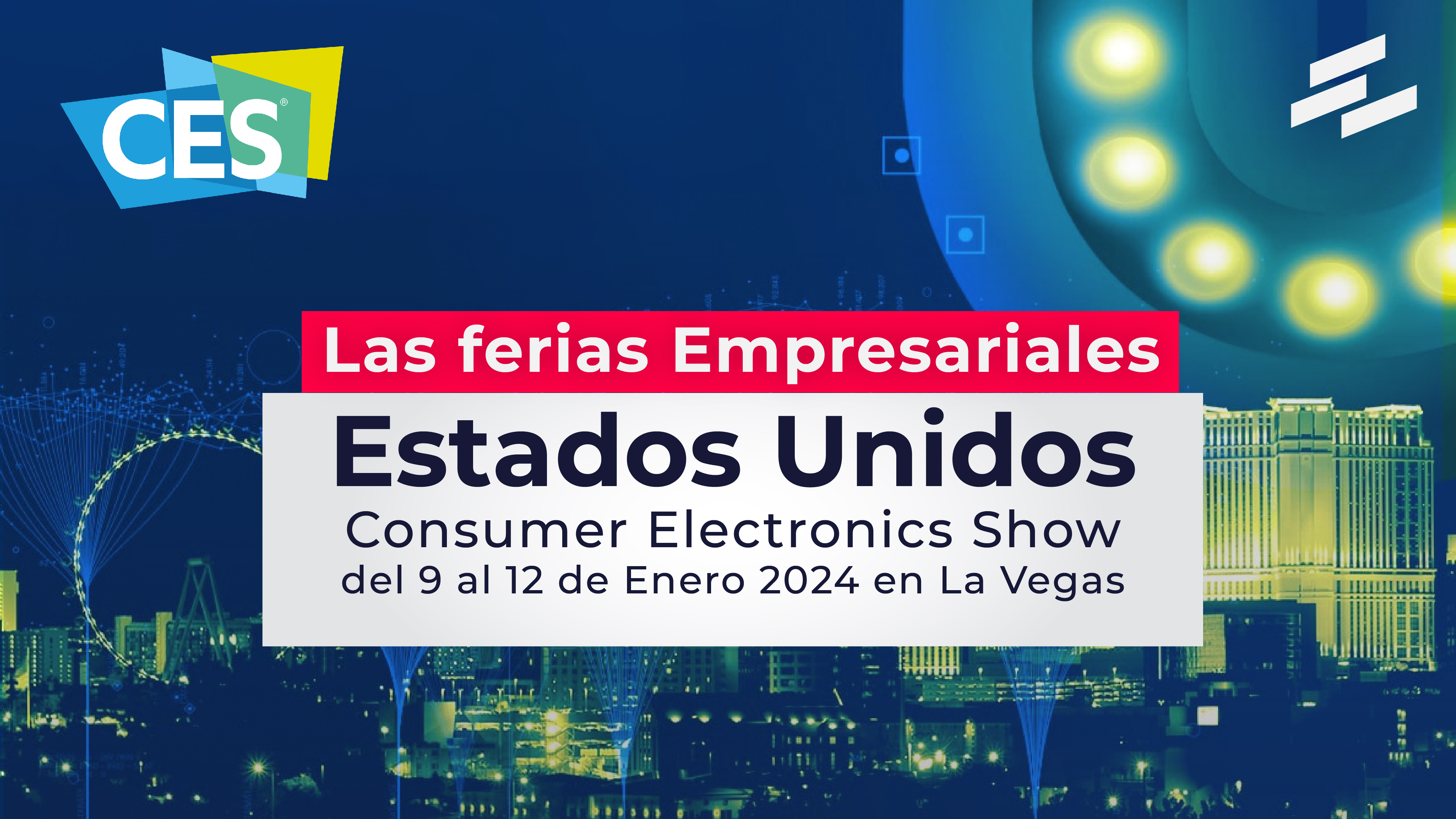 Ferias Empresariales en Estados Unidos: Consumer Electronics Show del 9 al 12 de Enero 2024 en La Vegas