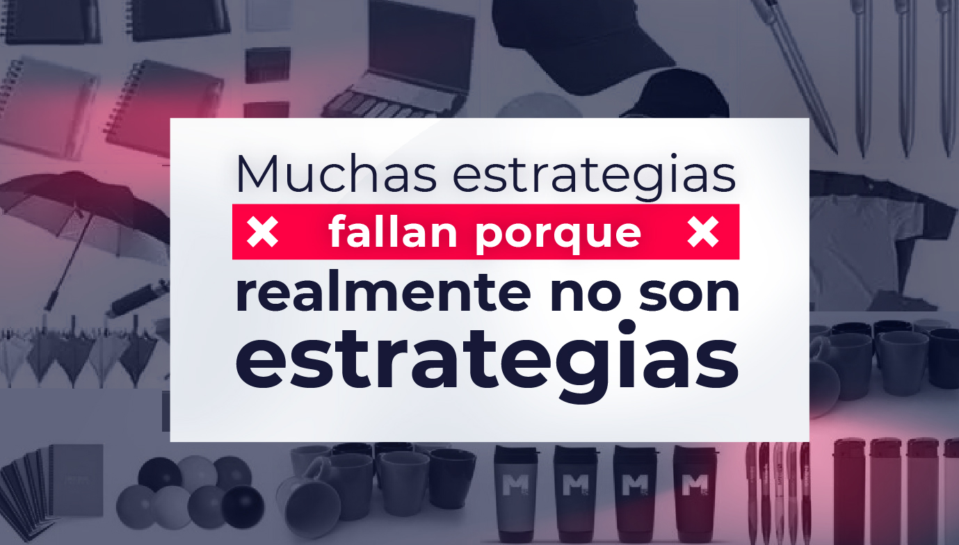 Muchas estrategias de marketing y crecimiento fallan porque realmente no son estrategias