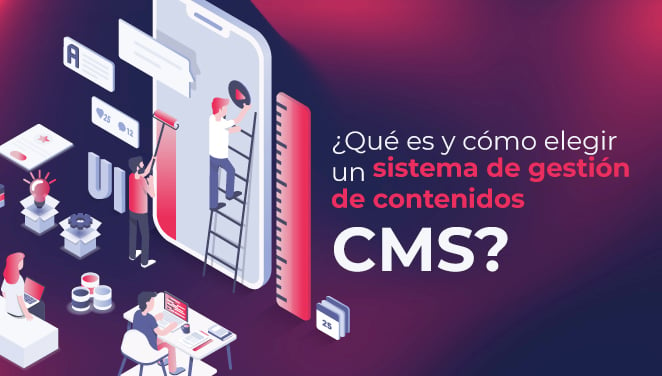 ¿Qué es y cómo elegir un sistema de gestión de contenidos (CMS)?